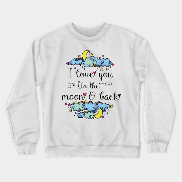 I love you to the moon and back Crewneck Sweatshirt by AmazingArtMandi